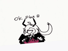 a drawing of a demon with horns and the words ok plan b written below it