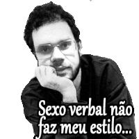 a black and white photo of a man wearing glasses with the words sexo verbal não faz meu estilo