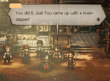 a video game character says you did it joe you came up with a knee-slapper