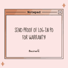 a notepad that says send proof of log in po for warranty