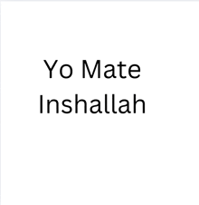 a white background with the words yo mate inshallah written in black