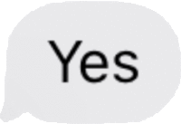 a white speech bubble with the word yes in black letters .