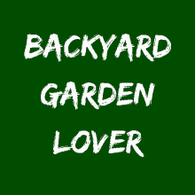 a green background with white letters that say backyard garden lover