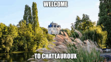 a picture of a castle with the words welcome to chateauroux on it