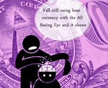 a drawing of a dollar bill with a speech bubble that says y'all still using base currency