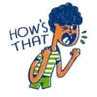 a drawing of a person screaming with the words " how 's that " above them