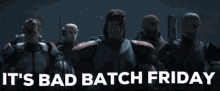 a group of soldiers standing next to each other with the words " it 's bad batch friday "