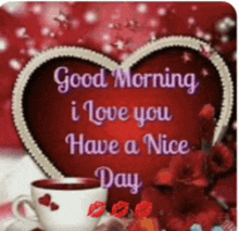 a good morning i love you have a nice day greeting card with a heart and a cup of coffee .