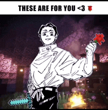 a drawing of a man holding a rose and a sword with the words these are for you < 3 below him