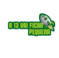 a sticker that says a 13 vai ficar pequena with a rocket