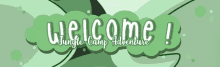 a green banner with the words `` welcome ! jungle camp adventure '' written on it .