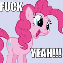 pinkie pie from my little pony is making a funny face and says `` fuck yeah !!! ''