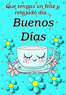 a cup of coffee on a saucer with flowers and the words que tengas un feliz relajado dia buenos dias