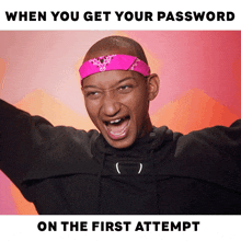 a man wearing a pink bandana with the words " when you get your password on the first attempt " below him