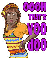 a cartoon drawing of a woman with the words " oooh that 's voo doo "