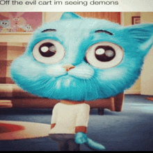 a picture of gumball from the amazing world of gumball with a caption that says " off the evil cart im seeing demons "