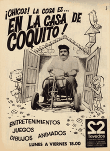 an advertisement for chicos la cosa es en la casa de coquito shows a man driving a go kart