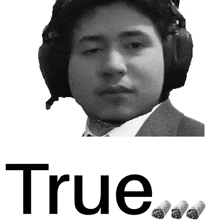 a black and white photo of a man wearing headphones and the word true