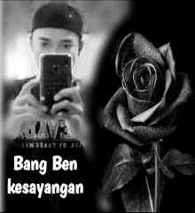 a black and white photo of a man taking a selfie and a black rose with the words bang ben kesayangan