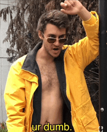 a shirtless man wearing sunglasses and a yellow jacket with the words ur dumb on the bottom