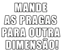 a black and white sign that says " mande as pragas para outra dimensao "