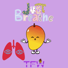 a cartoon of a mango with the words just breathe written above it