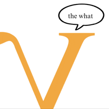 a yellow letter v with a speech bubble saying the what