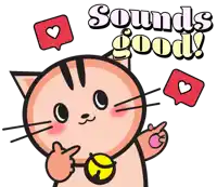 a cartoon cat says sounds good with a heart icon in the background