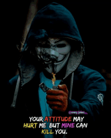 a man wearing a mask is holding a lighter and a quote that says your attitude may hurt me