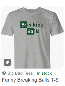 a t-shirt with the words breaking balls on it .