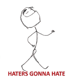 a drawing of a stick figure with the words haters gonna hate above it