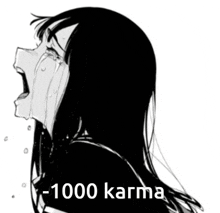 a black and white drawing of a girl crying with the words `` -1000 karma '' below her .