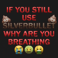 if you still use silverbullet why are you breathing poster