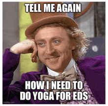 willy wonka is wearing a purple suit and top hat and making a meme about yoga for eds .