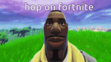 a man with a beard is standing in a field with the words hop on fortnite written above him