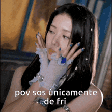 a woman wearing gloves with the words pov sos unicamente de fri written above her