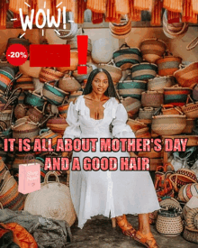 a woman in a white dress sits in front of a pile of baskets with the words wow it is all about mother 's day