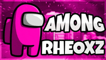 a pink among us logo with the name rheoxxz