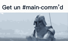 a picture of a robot with the words get un #main-comm 'd