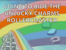 a roller coaster with the words going to ride the unlucky charms rollercoaster below it