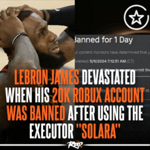 lebron james devastated when his 20k robux account was banned after using the execution " solara "