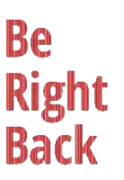 a sign that says be right back in red letters on a white background