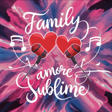 a poster that says " family amore sublime "