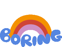 a rainbow with the word boring written below it