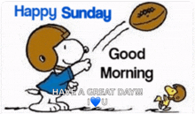 snoopy is throwing a football with the words happy sunday good morning have a great day !