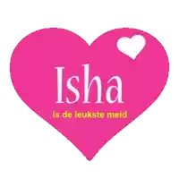 a pink heart with isha is de leukste meid on it