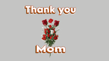 a bouquet of red and white roses with the words thank you mom below them