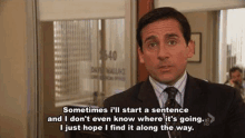 michael scott from the office is talking about starting a sentence and i don 't know where it 's going .