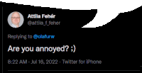 a reply to a tweet from attila feher says are you annoyed