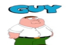 peter griffin from family guy is standing in front of the word guy .